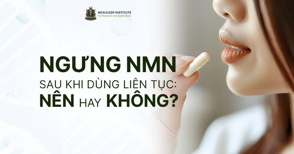 Có nên ngưng NMN sau khi dùng liên tục không?