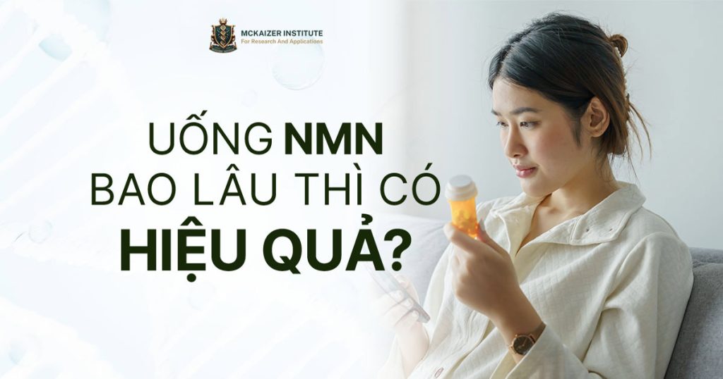 Uống NMN bao lâu thì có hiệu quả?