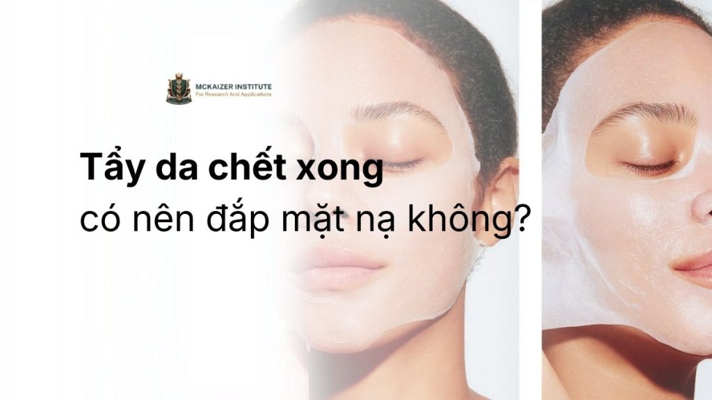 Tẩy da chết xong có nên đắp mặt nạ không để hỗ trợ phục hồi da?