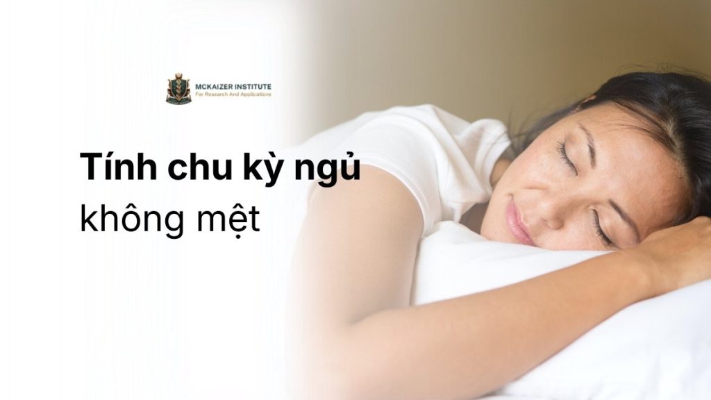 Tính chu kỳ ngủ không mệt giúp cơ thể tỉnh táo dù không ngủ quá nhiều giờ. Hiểu đúng chu kỳ giấc ngủ để phục hồi năng lượng hiệu quả