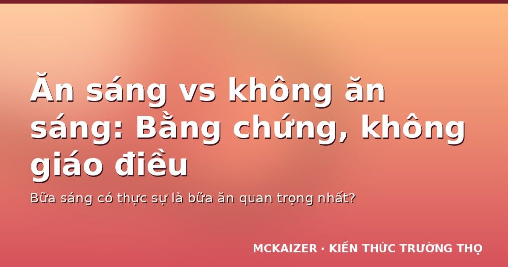 Ăn sáng vs không ăn sáng: Bằng chứng, không giáo điều