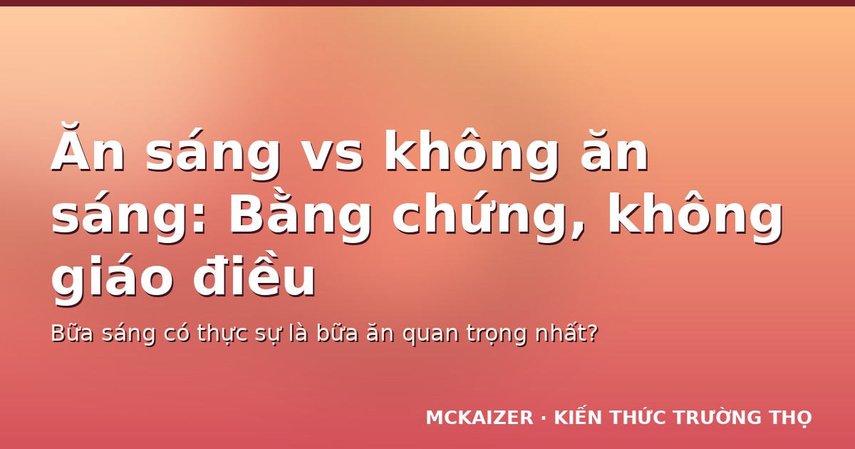 Ăn sáng vs không ăn sáng: Bằng chứng, không giáo điều