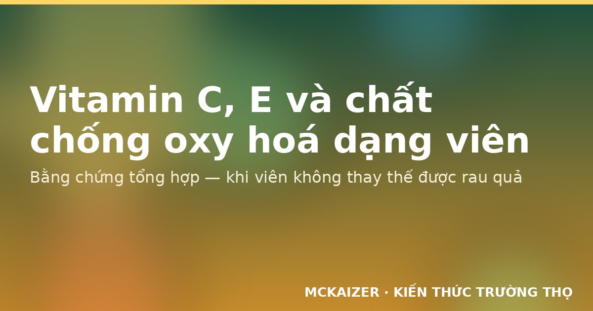 Minh hoạ: vitamin C, E và chất chống oxy hoá dạng viên