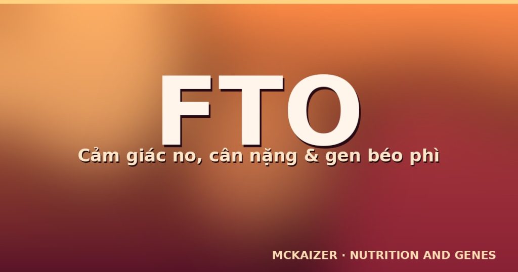 FTO gene, cảm giác no, cân nặng, dinh dưỡng Việt