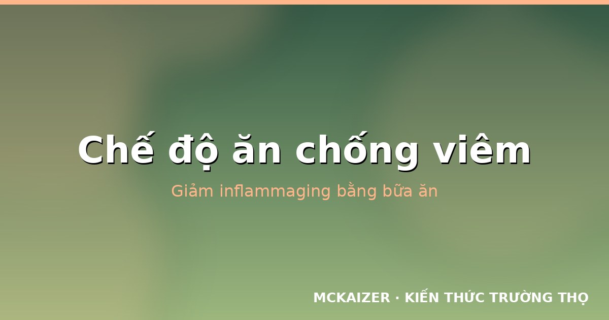 Chế độ ăn chống viêm: Giảm inflammaging qua bữa ăn hằng ngày