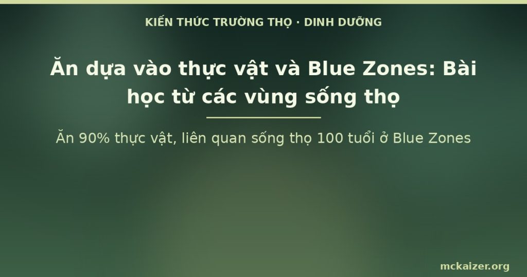 Ăn 90% thực vật, liên quan sống thọ 100 tuổi ở Blue Zones