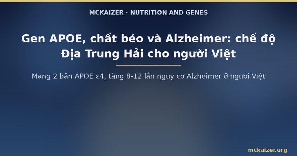 Mang 2 bản APOE ε4, tăng 8-12 lần nguy cơ Alzheimer ở người Việt
