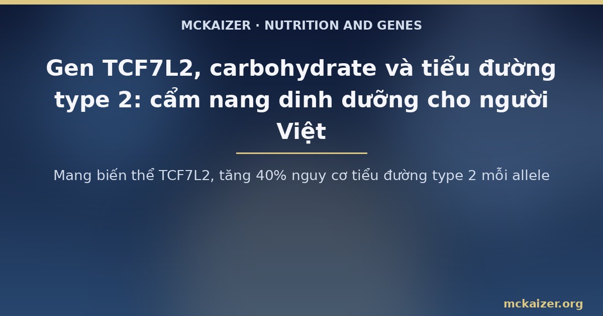 Mang biến thể TCF7L2, tăng 40% nguy cơ tiểu đường type 2 mỗi allele