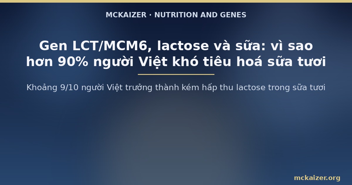 Khoảng 9/10 người Việt trưởng thành kém hấp thu lactose trong sữa tươi