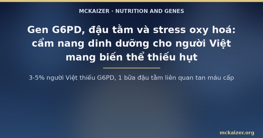 3-5% người Việt thiếu G6PD, 1 bữa đậu tằm liên quan tan máu cấp