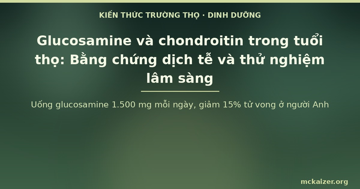 Uống glucosamine 1.500 mg mỗi ngày, giảm 15% tử vong ở người Anh