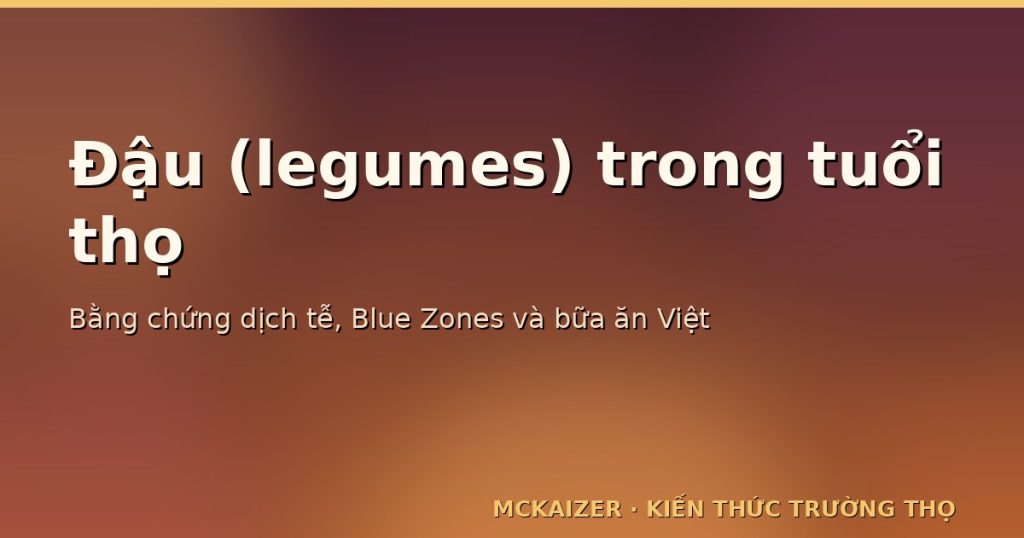 Minh hoạ chủ đề đậu (legumes) và tuổi thọ — gradient burgundy/amber với tiêu đề bài viết.