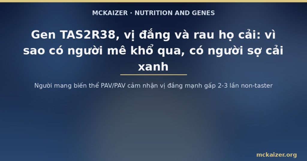 Người mang biến thể PAV/PAV cảm nhận vị đắng mạnh gấp 2-3 lần non-taster