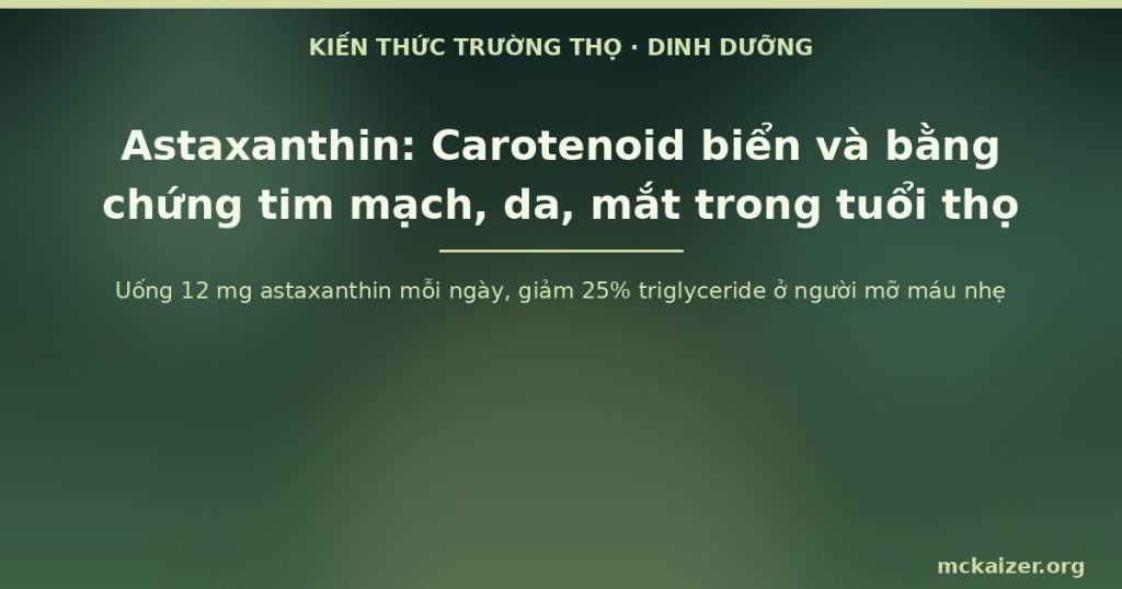 Uống 12 mg astaxanthin mỗi ngày, giảm 25% triglyceride ở người mỡ máu nhẹ