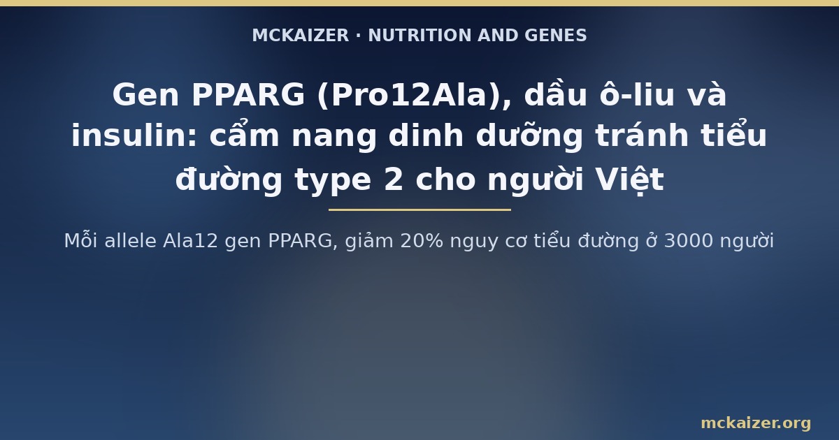 Mỗi allele Ala12 gen PPARG, giảm 20% nguy cơ tiểu đường ở 3000 người