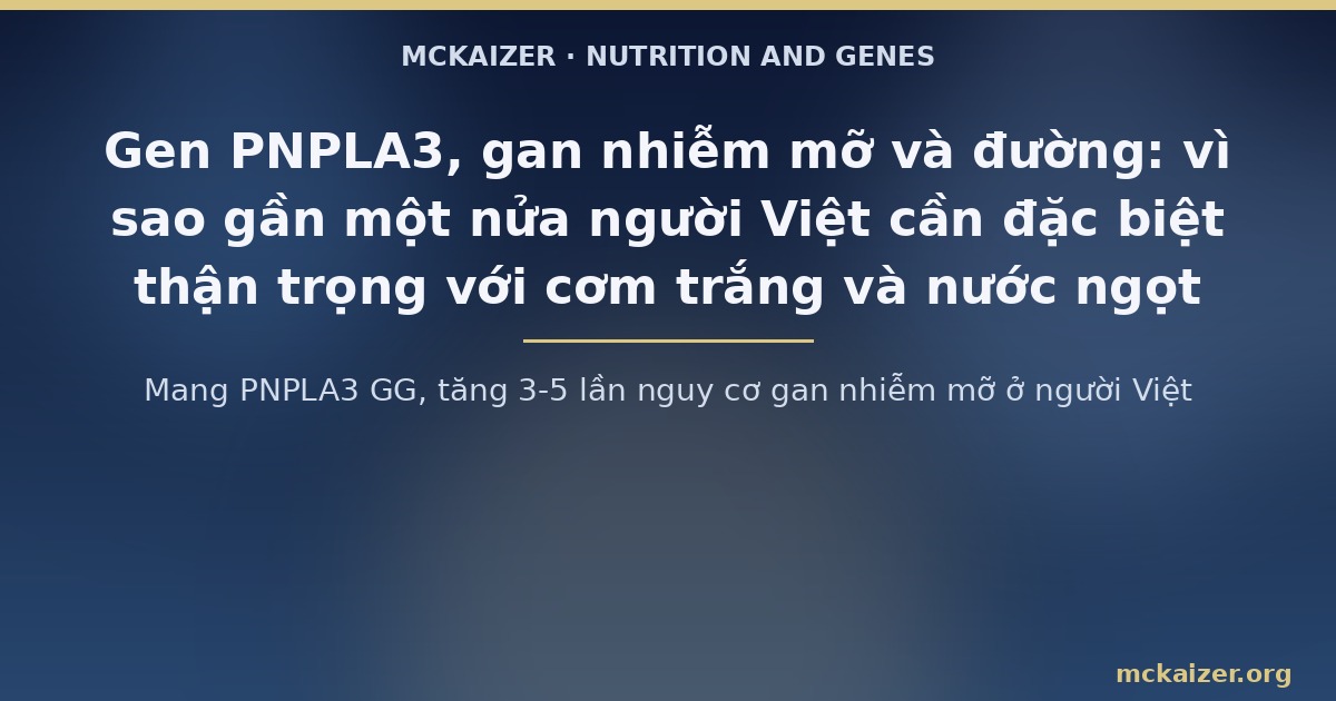 Mang PNPLA3 GG, tăng 3-5 lần nguy cơ gan nhiễm mỡ ở người Việt