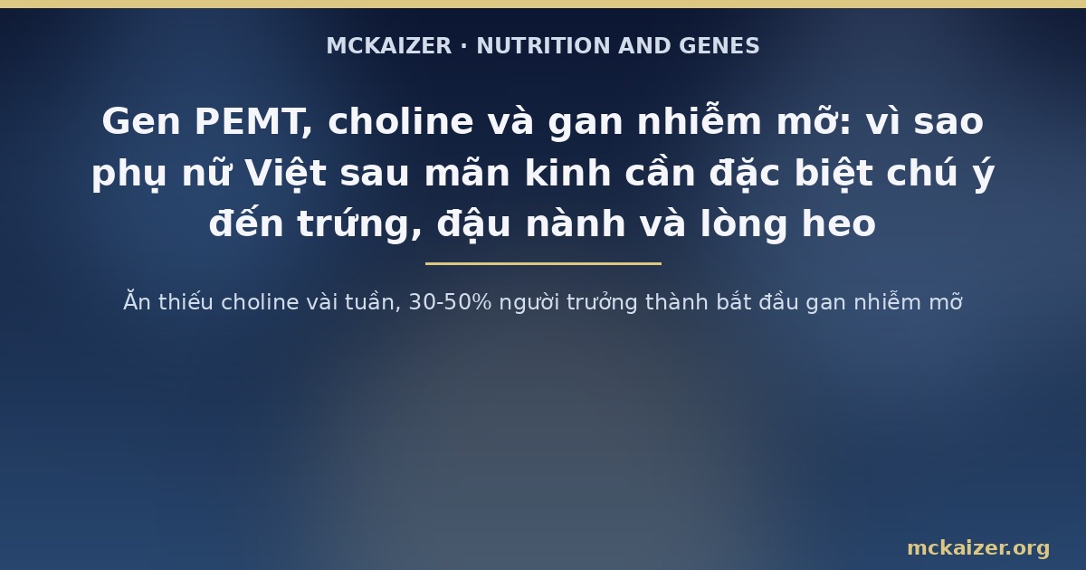 Ăn thiếu choline vài tuần, 30-50% người trưởng thành bắt đầu gan nhiễm mỡ