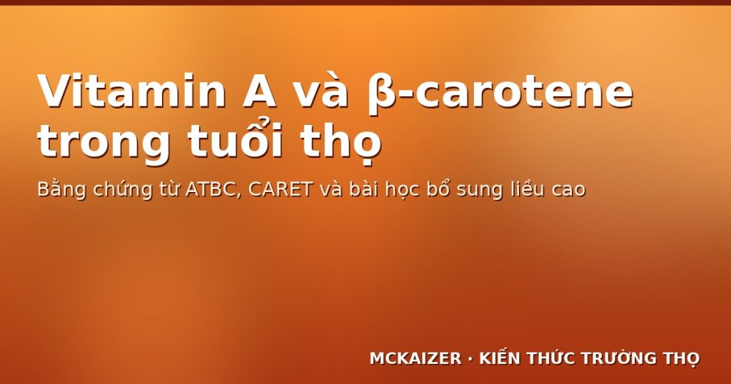 Ảnh bìa: Vitamin A và β-carotene trong tuổi thọ: Bằng chứng từ ATBC, CARET và bài học về bổ sung liều cao