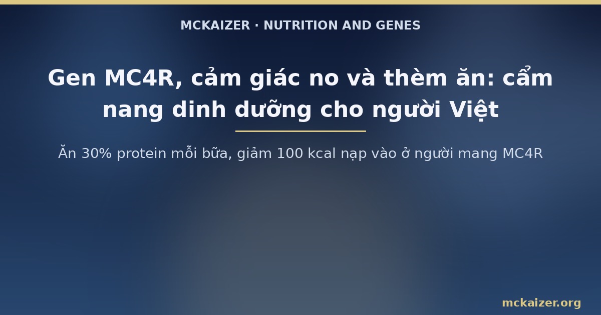 Ăn 30% protein mỗi bữa, giảm 100 kcal nạp vào ở người mang MC4R