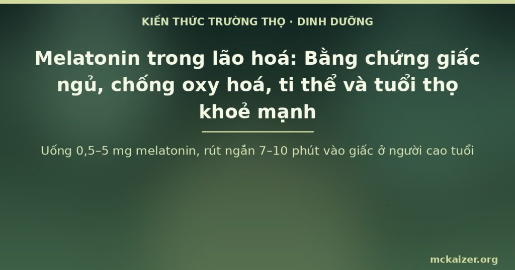 Uống 0,5–5 mg melatonin, rút ngắn 7–10 phút vào giấc ở người cao tuổi