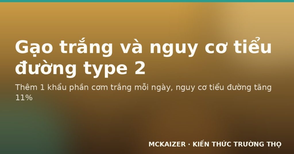 Gạo trắng và nguy cơ tiểu đường type 2 — bằng chứng cohort châu Á