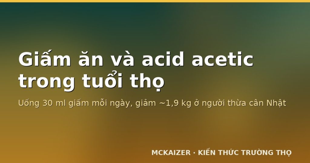 Giấm ăn và acid acetic: bằng chứng đường huyết sau ăn, cân nặng và lipid trong dinh dưỡng tuổi thọ