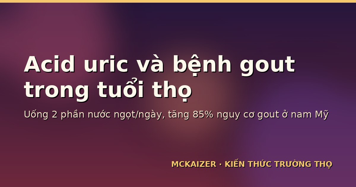 Acid uric và bệnh gout trong tuổi thọ — bằng chứng dinh dưỡng