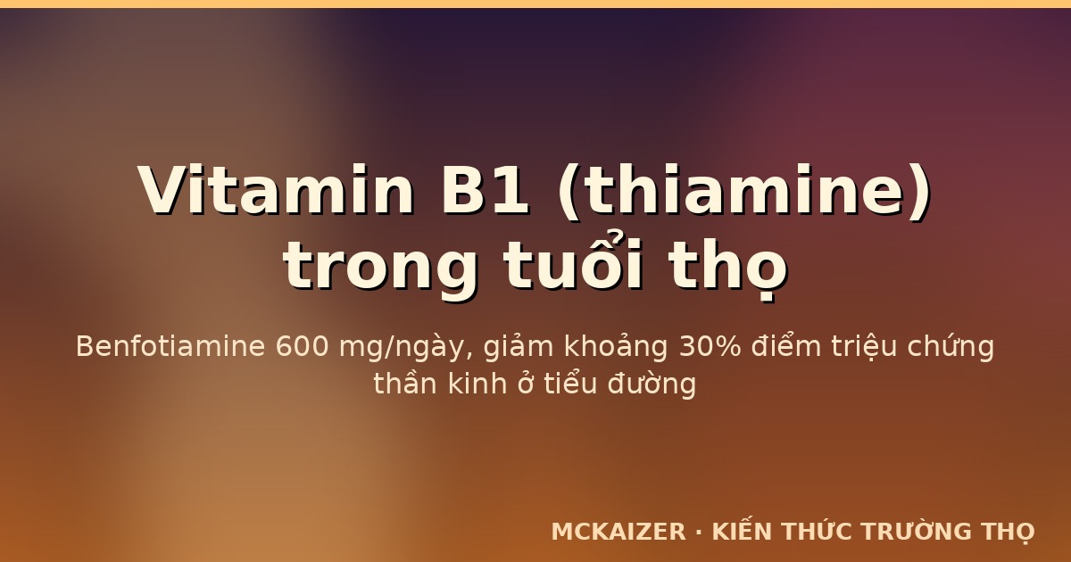 Benfotiamine 600 mg/ngày, giảm khoảng 30% điểm triệu chứng thần kinh ở tiểu đường