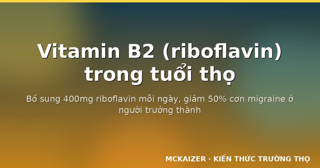 Bổ sung 400mg riboflavin mỗi ngày, giảm 50% cơn migraine ở người trưởng thành