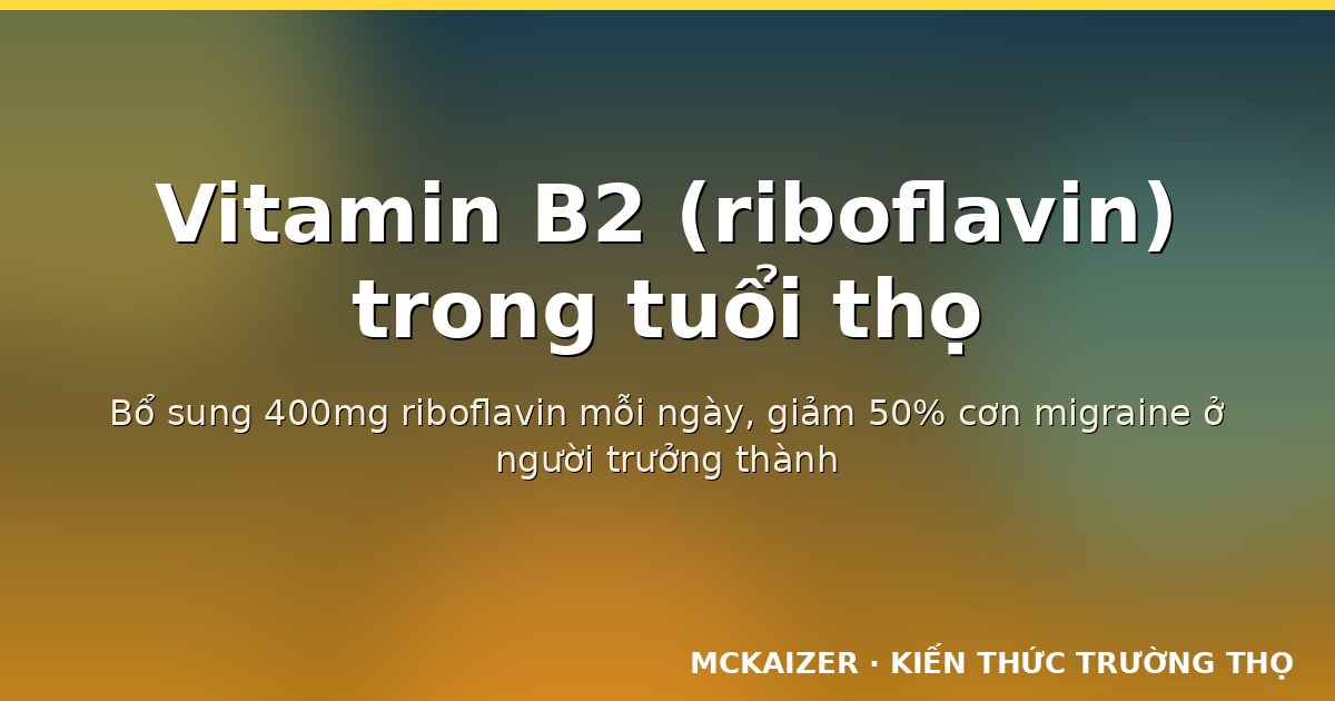 Bổ sung 400mg riboflavin mỗi ngày, giảm 50% cơn migraine ở người trưởng thành