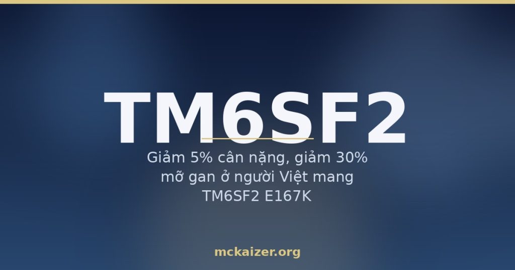Thumbnail bài viết về gen TM6SF2 biến thể E167K, gan nhiễm mỡ và dinh dưỡng người Việt