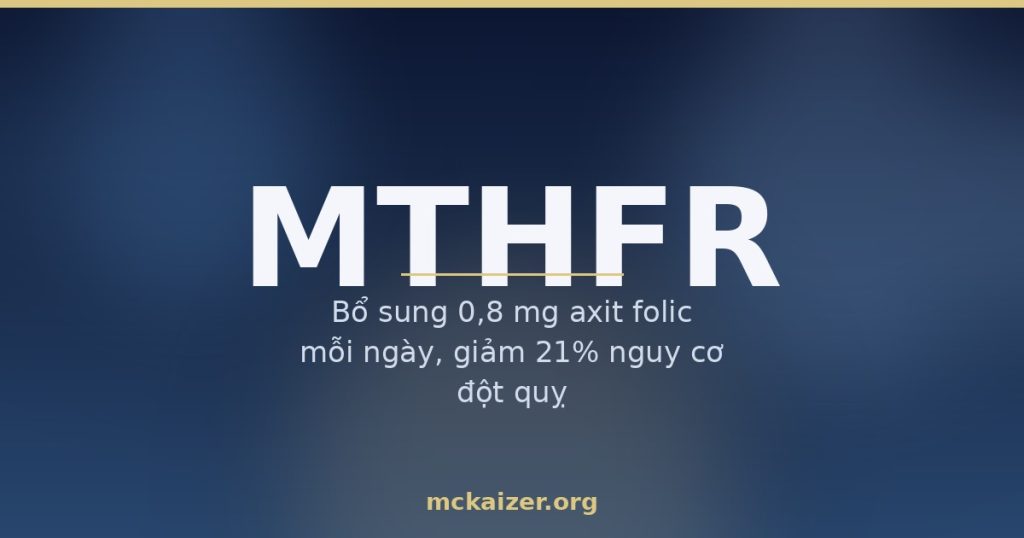 Gen MTHFR, folate, homocysteine và rau xanh cho người Việt