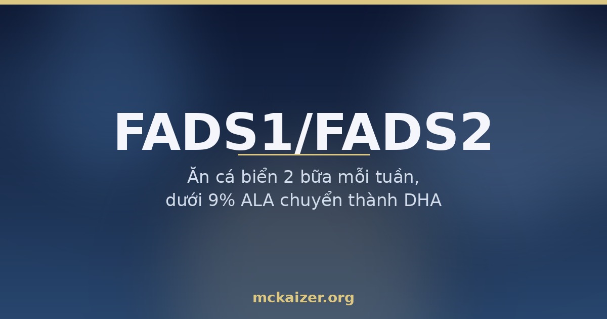 Gen FADS1 và FADS2, chuyển ALA thành EPA và DHA, dinh dưỡng người Việt