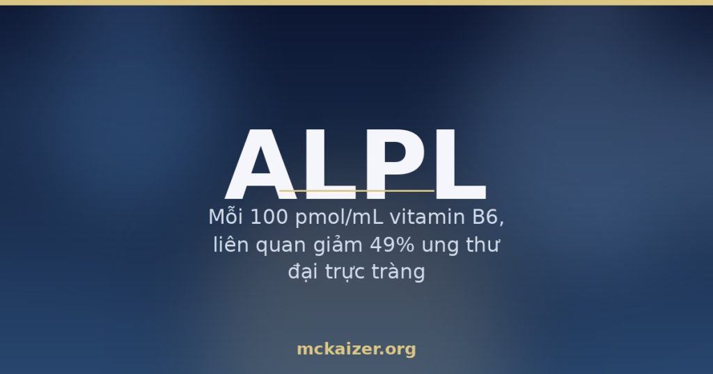 Gen ALPL, vitamin B6 (PLP) — dinh dưỡng cho người Việt