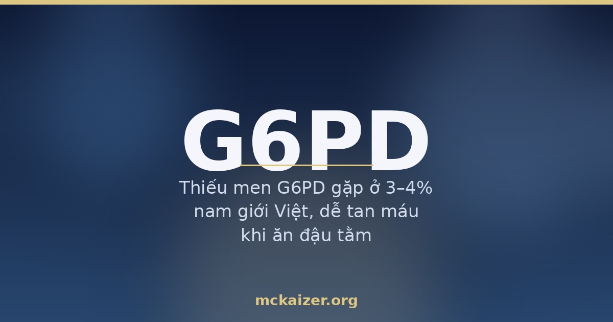 Gen G6PD, đậu tằm và thuốc oxy hoá — thiếu men G6PD ở người Việt