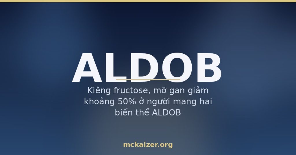 Gen ALDOB, fructose và bệnh không dung nạp fructose di truyền ở người Việt