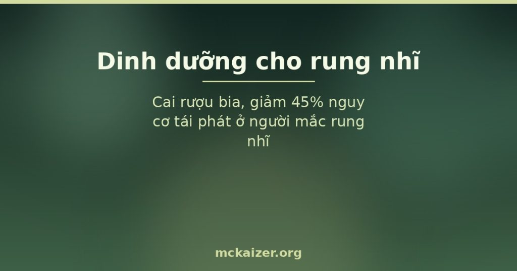 Cai rượu bia, giảm 45% nguy cơ tái phát ở người mắc rung nhĩ