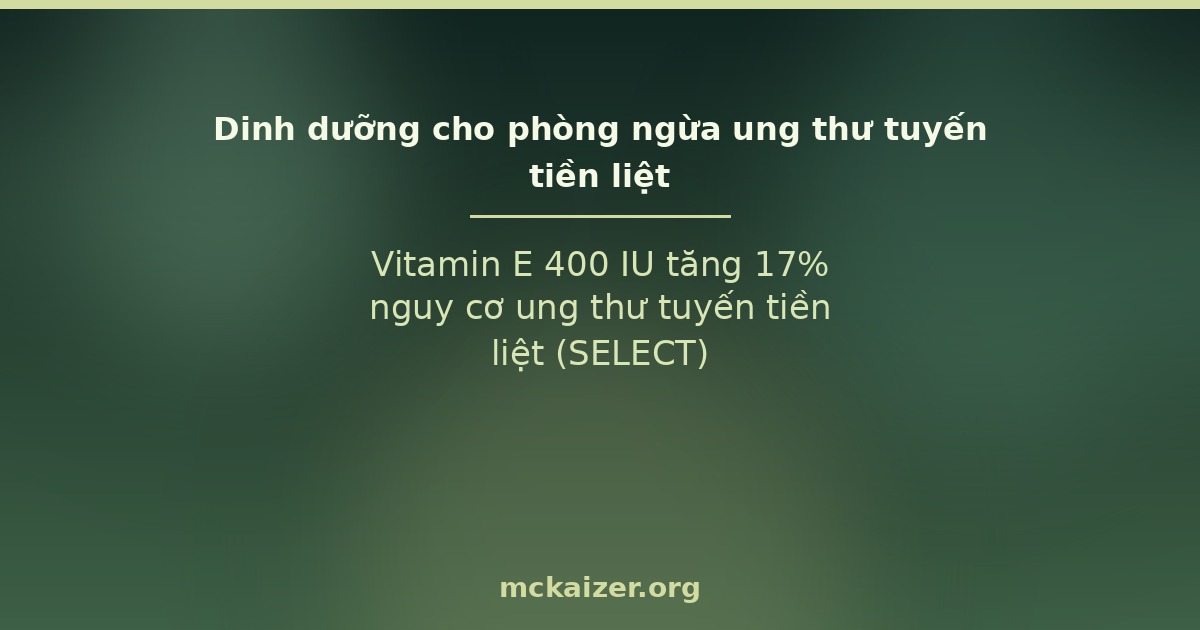 Vitamin E 400 IU tăng 17% nguy cơ ung thư tuyến tiền liệt (SELECT)