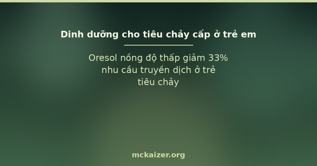 Oresol nồng độ thấp giảm 33% nhu cầu truyền dịch ở trẻ tiêu chảy.