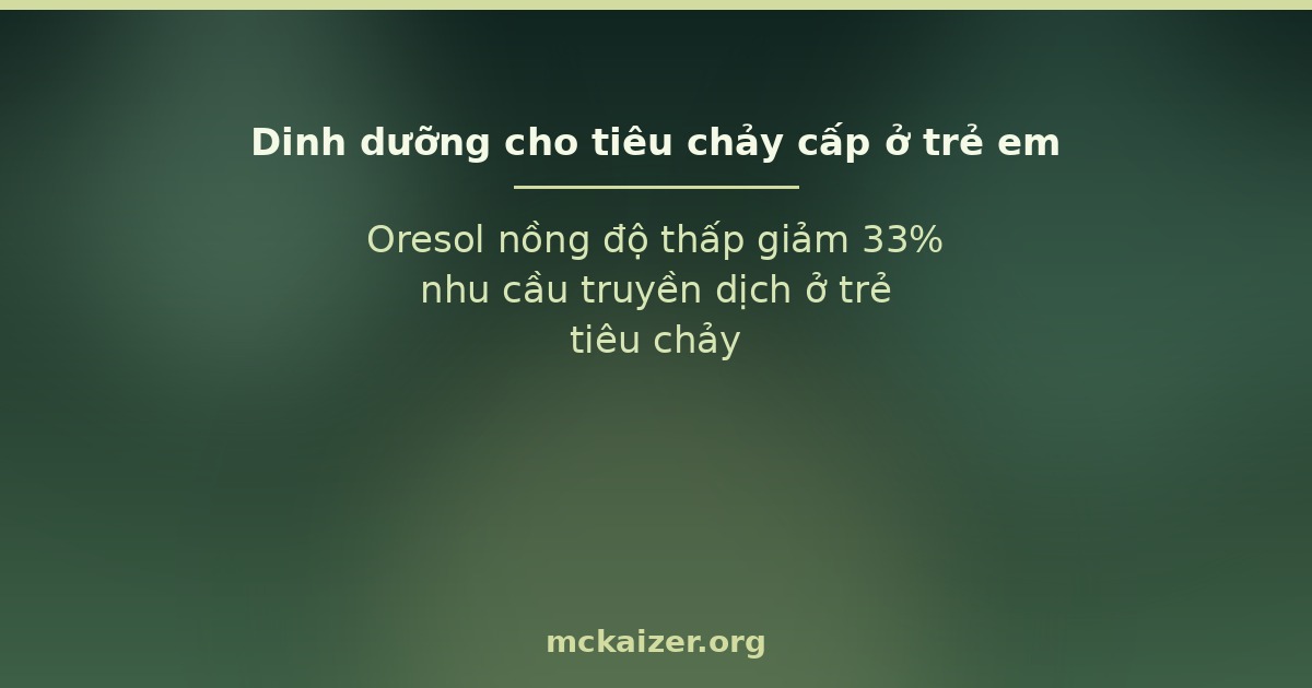 Oresol nồng độ thấp giảm 33% nhu cầu truyền dịch ở trẻ tiêu chảy.