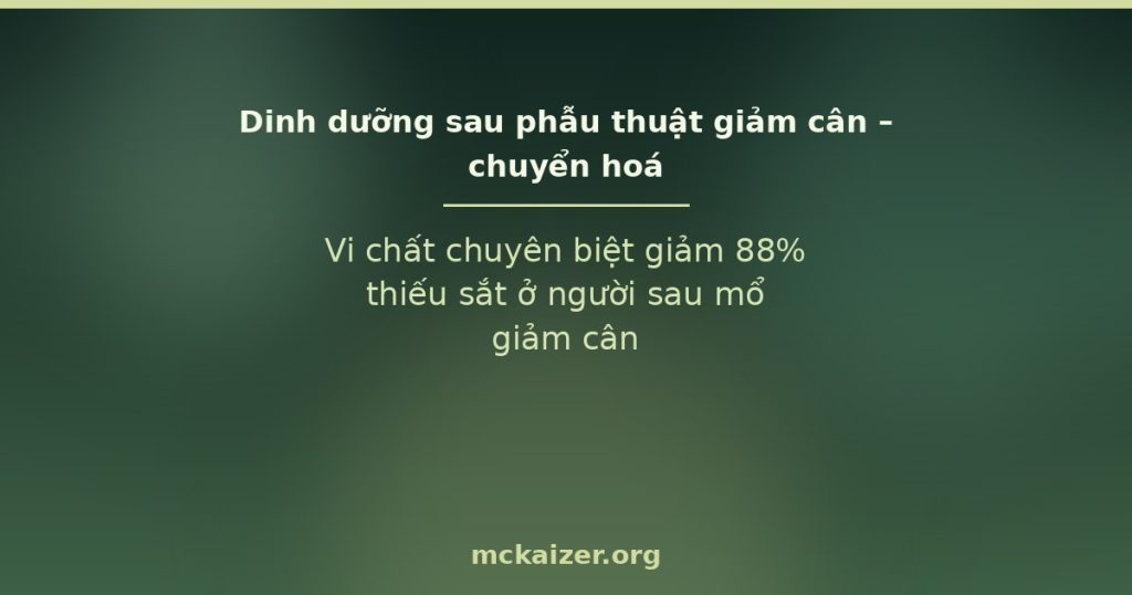 Vi chất chuyên biệt giảm 88% thiếu sắt ở người sau mổ giảm cân